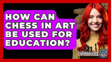 How Can Chess In Art Be Used For Education? - The Board Game Xpert