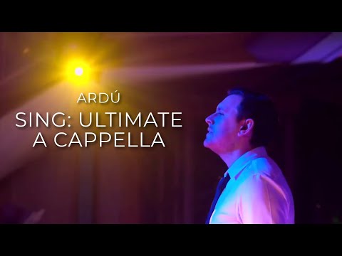 Ardú - Sing : Ultimate A Cappella Highlights