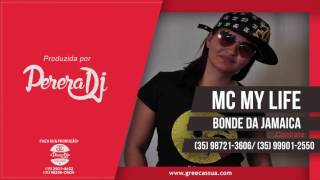 Mc My Life - Bonde da Jamaica (Perera DJ) (Audio Oficial)