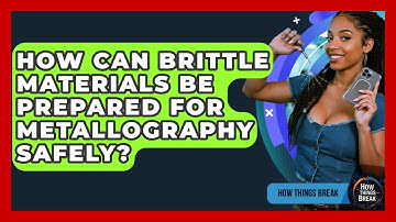 How Can Brittle Materials Be Prepared For Metallography Safely? - How Things Break