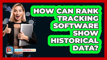 How Can Rank Tracking Software Show Historical Data? - SearchEnginesHub.com
