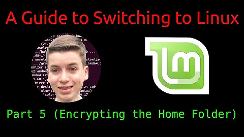 A Guide to Switching to Linux | Linux Mint Edition - Part 5 (Encrypting the Home Folder)