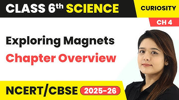 Exploring Magnets - Chapter Overview | Class 6 Science (Curiosity) Chapter 4 | CBSE 2025-26