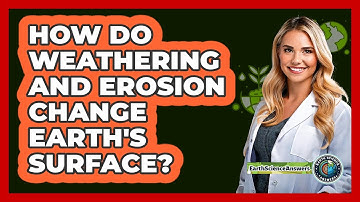 How Do Weathering And Erosion Change Earth