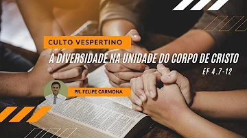 [SÉRIE] CULTO 18.07.2021 - DIVERSIDADE NA UNIDADE DO CORPO DE CRISTO - Pr. Felipe Carmona.