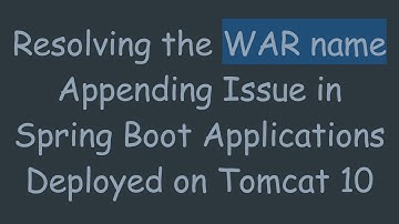 Resolving the WAR name Appending Issue in Spring Boot Applications Deployed on Tomcat 10
