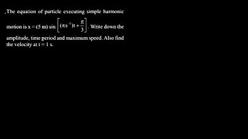 The equation of displacement of a particle executing simple harmonic motion is x = (5m) sin