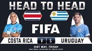 COSTA RICA vs URUGUAY | FIFA INTERNATIONAL FRIENDLY | Predictions & Head to Head Stats | CRC vs URU