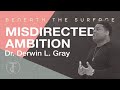 Transformation Church | Beneath the Surface | Misdirected Ambition | Derwin L. Gray