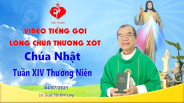 VIDEO Tiếng Gọi Lòng Chúa Thương Xót | Chúa Nhật - 04/07/2021 | Lm Giuse Trần Đình Long