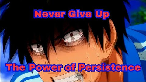 Never Give Up – The Power of Persistence