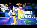 What Lovers Do | Just Dance 2018