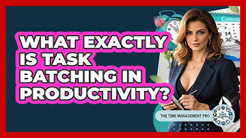 What Exactly Is Task Batching In Productivity?