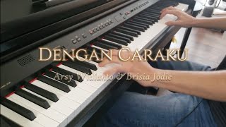 Dengan Caraku (With My Way) | Arsy Widianto & Brisia Jodie (Piano Cover)