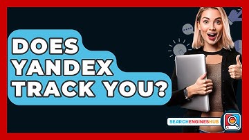 Does Yandex Track You? - SearchEnginesHub.com