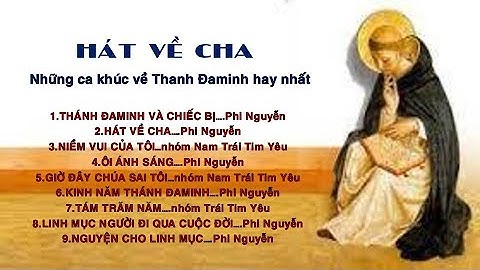 HÁT VỀ CHA Lyrics || Những Ca Khúc về Thánh Đaminh Hay Nhất || Ca Sỹ: Phi Nguyễn Và Trái Tim Yêu