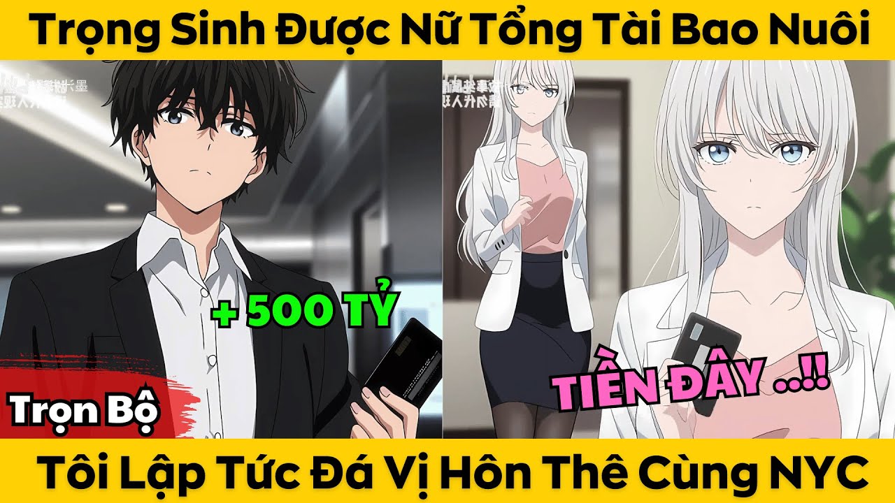 Trọn Bộ | Trọng Sinh Được Nữ Tổng Tài Bao Nuôi - Tôi Lập Tức Đá Vị Hôn Thê Và NYC