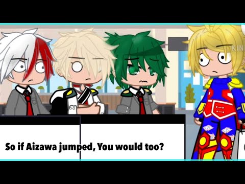 So if Aizawa jumped you would too? || GC || MHA