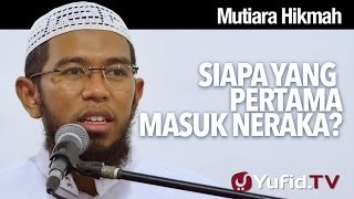 Mutiara Hikmah: Siapa yang Pertama Kali Dilemparkan ke dalam Neraka? - Ustadz Muhammad Nuzul Dzikri