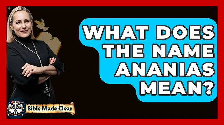 What Does The Name Ananias Mean? - BibleMadeClear.com
