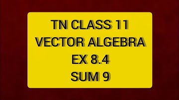TN CLASS 11 MATHS VECTOR ALGEBRA EX 8.4 SUM 9