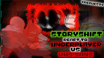 STORYSHIFT REACT TO UNDERPLAYER VS VHS!SANS (REQUEST)