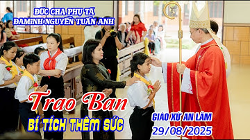 Đức Cha Đaminh Nguyễn Tuấn Anh Trao Ban Bí Tích Thêm Sức - GIÁO XỨ AN LÂM 29/08/2025