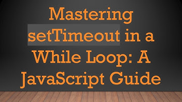 Mastering setTimeout in a While Loop: A JavaScript Guide