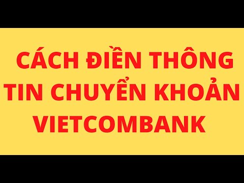 CÁCH ĐIỀN THÔNG TIN CHUYỂN KHOẢN VIETCOMBANK TẠI QUẦY GIAO DỊCH | Foci