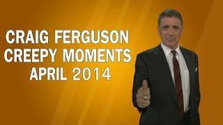 Craig Ferguson - Creepy Moments - April 2014 HQ