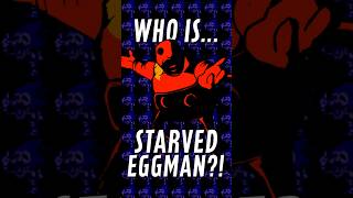 Who IS Starved Eggman?!