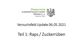 FLV-Versuchsfeld-Update 06.05.2021, Teil 1: Raps & Rübe