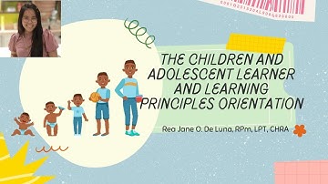 CLASS ORIENTATION CHILDREN AND ADOLESCENT LEARNER AND LEARNING PRINCIPLE