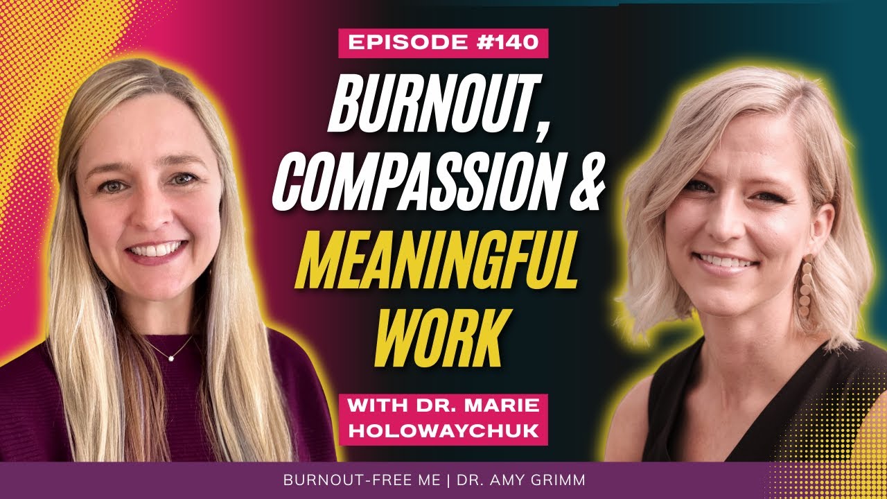 140 - The Human Cost of Caring: Burnout, Compassion, and Meaningful Work with Dr. Marie Holowaychuk
