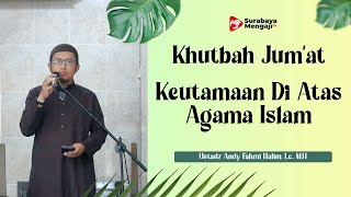 Khutbah Jum’at : Keutamaan Di Atas Agama Islam - Ustadz Andi Fahmi Halim, Lc., M.H