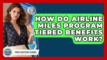 How Do Airline Miles Program Tiered Benefits Work? - Points and Perks Channel