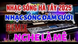 Nhạc Sống Hà Tây 2025 - Liên Khúc Nhạc Sống Đám Cưới - Disco Remix Hay Nhất 2025 | Nghe Là Mê