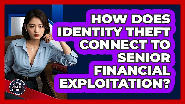 How Does Identity Theft Connect To Senior Financial Exploitation? - Your Civil Rights Guide