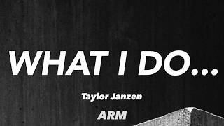 Taylor Janzen - What I Do…(Lyrics)