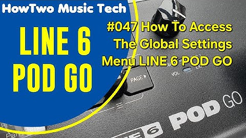 #047 How To Access The Global Settings Menu LINE 6 POD GO