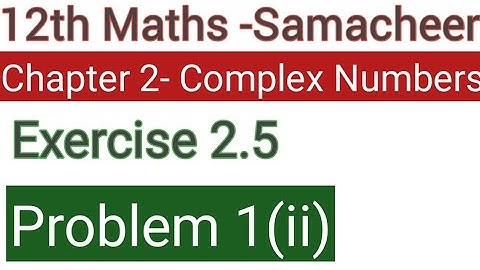 Class 12 Samacheer maths-Chapter 2 complex numbers Exercise 2.5 Problem 1 (ii)