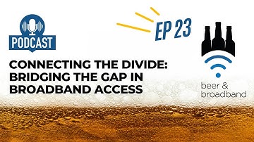 beer & broadband l Ep. 23 l Connecting the Divide: Bridging the Gap in Broadband Access