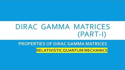 Dirac Gamma Matrices | Properties of Dirac Gamma Matrices