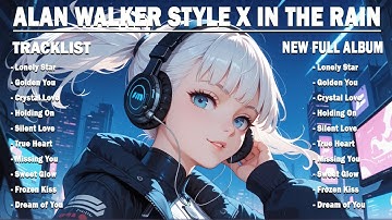 ALAN WALKER STYLE X IN THE RAIN || FROZEN KISS || NEW FULL ALBUM 2025