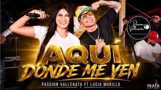 🔥 HERE WHERE YOU SEE ME - Passion Vallenata Ft. Lucía Murillo | LIVE SESSION VOL 3