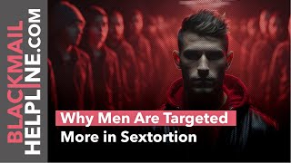 Why Men Are Targeted More in Sextortion