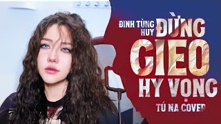 Đừng Gieo Hy Vọng - Đinh Tùng Huy | Tú Na Cover Hỡi nỗi đau à, còn bao nhiêu xin .....