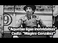 Aquellas ligas inolvidables: Cádiz:&quot;Mágico González&quot;