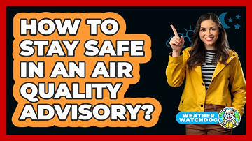 How To Stay Safe In An Air Quality Advisory?