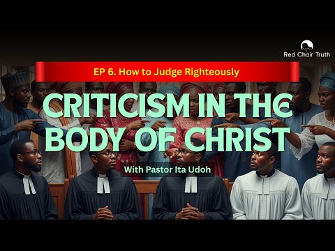 Part 6. Can Christians Criticize? || HOW TO JUDGE RIGHTEOUSLY || Red Chair Truth || Ita Udoh
